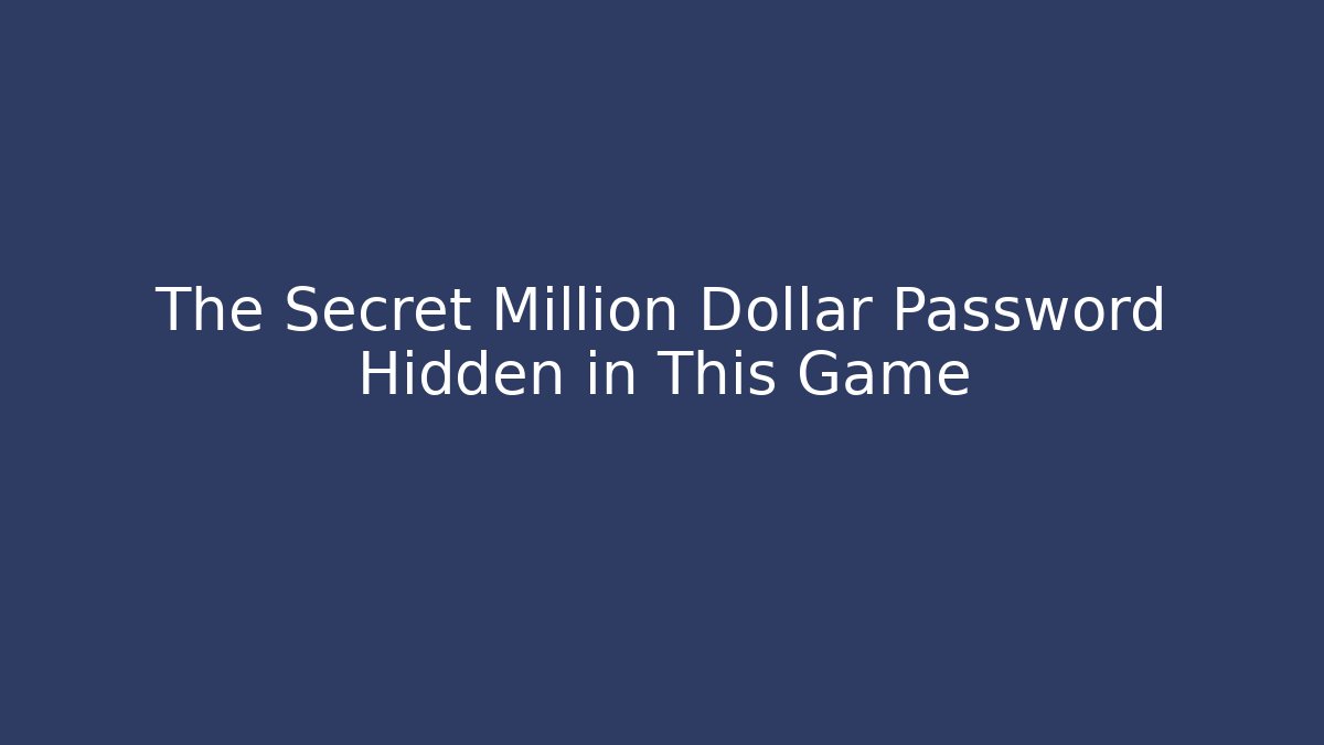 The Secret Million Dollar Password Hidden in This Game