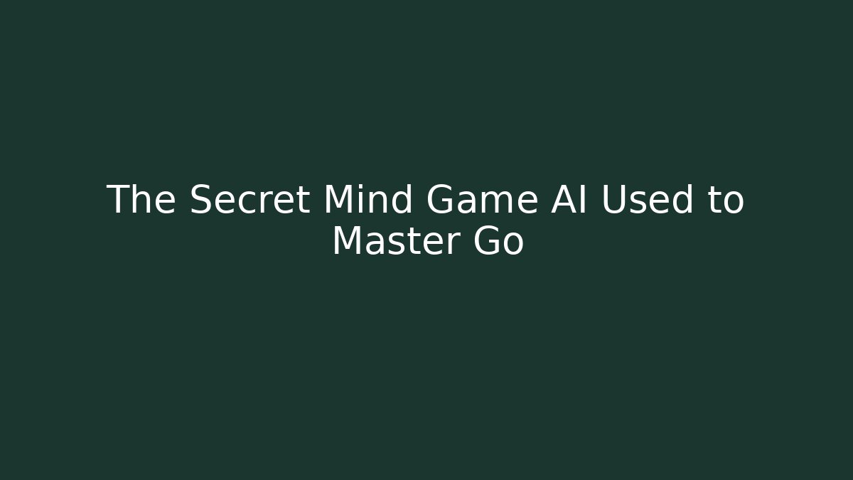 The Secret Mind Game AI Used to Master Go