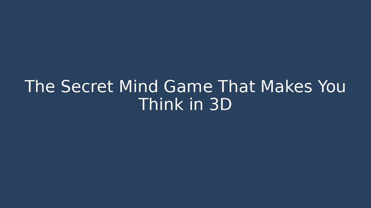The Secret Mind Game That Makes You Think in 3D