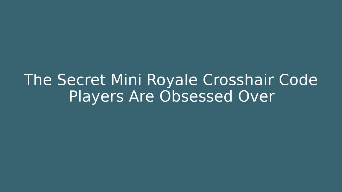 The Secret Mini Royale Crosshair Code Players Are Obsessed Over - Critter Realm
