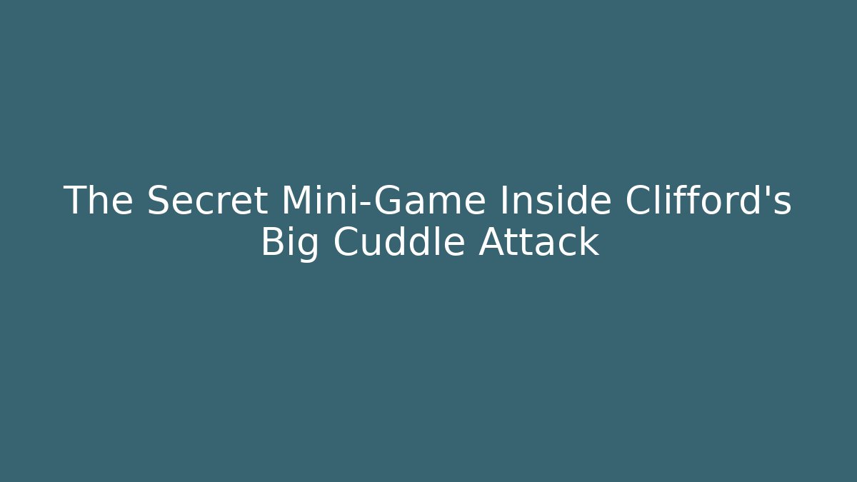 The Secret Mini-Game Inside Clifford's Big Cuddle Attack - Critter Realm