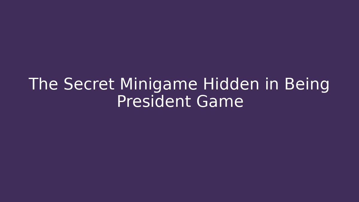 The Secret Minigame Hidden in Being President Game