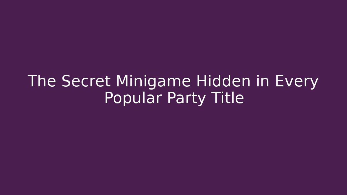 The Secret Minigame Hidden in Every Popular Party Title