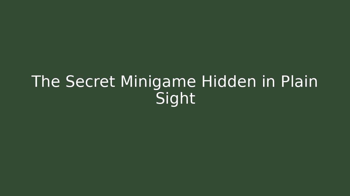 The Secret Minigame Hidden in Plain Sight