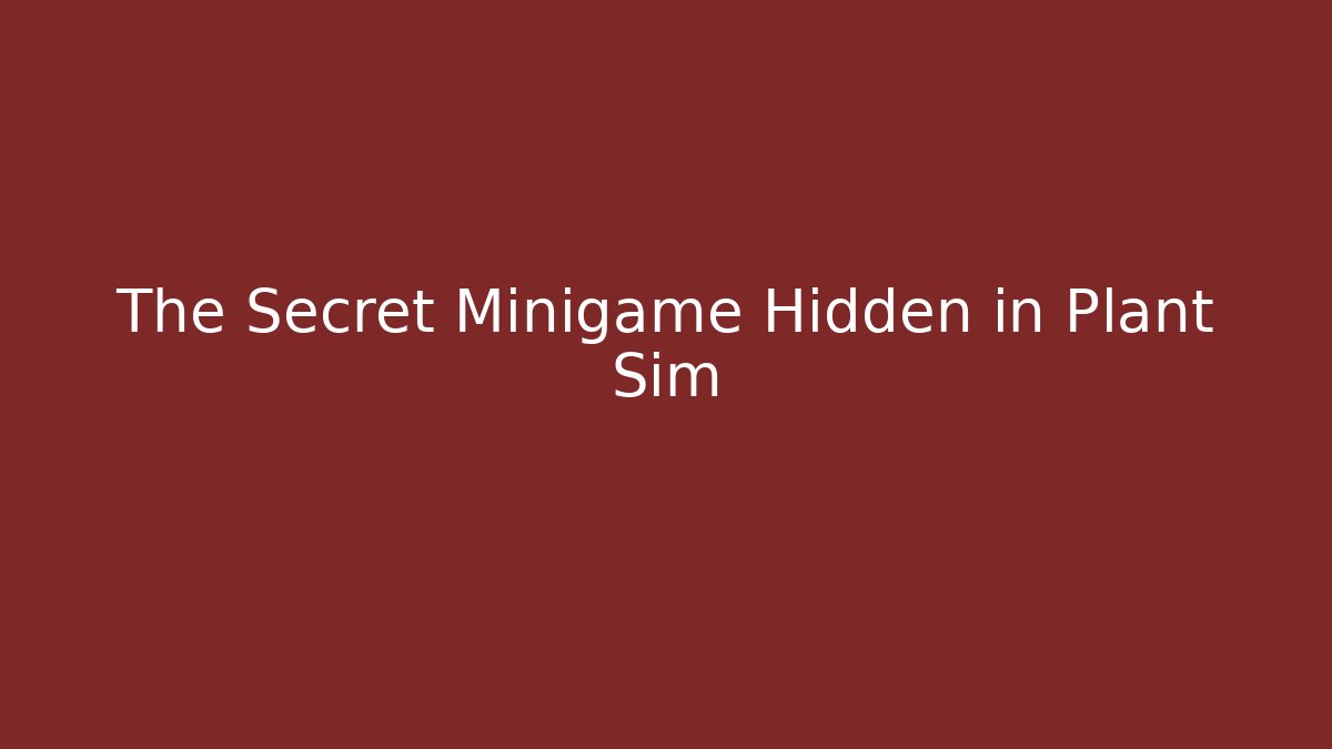 The Secret Minigame Hidden in Plant Sim