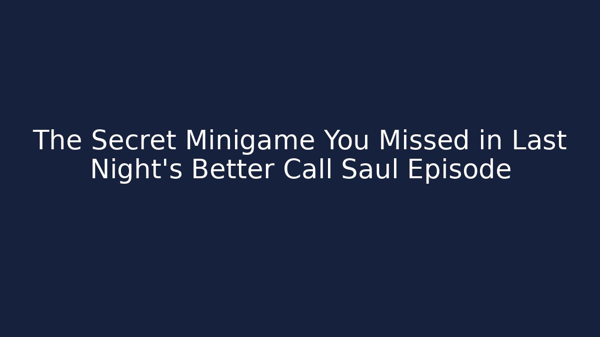 The Secret Minigame You Missed in Last Night's Better Call Saul Episode