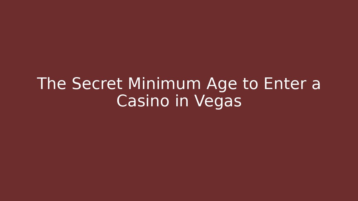 The Secret Minimum Age to Enter a Casino in Vegas