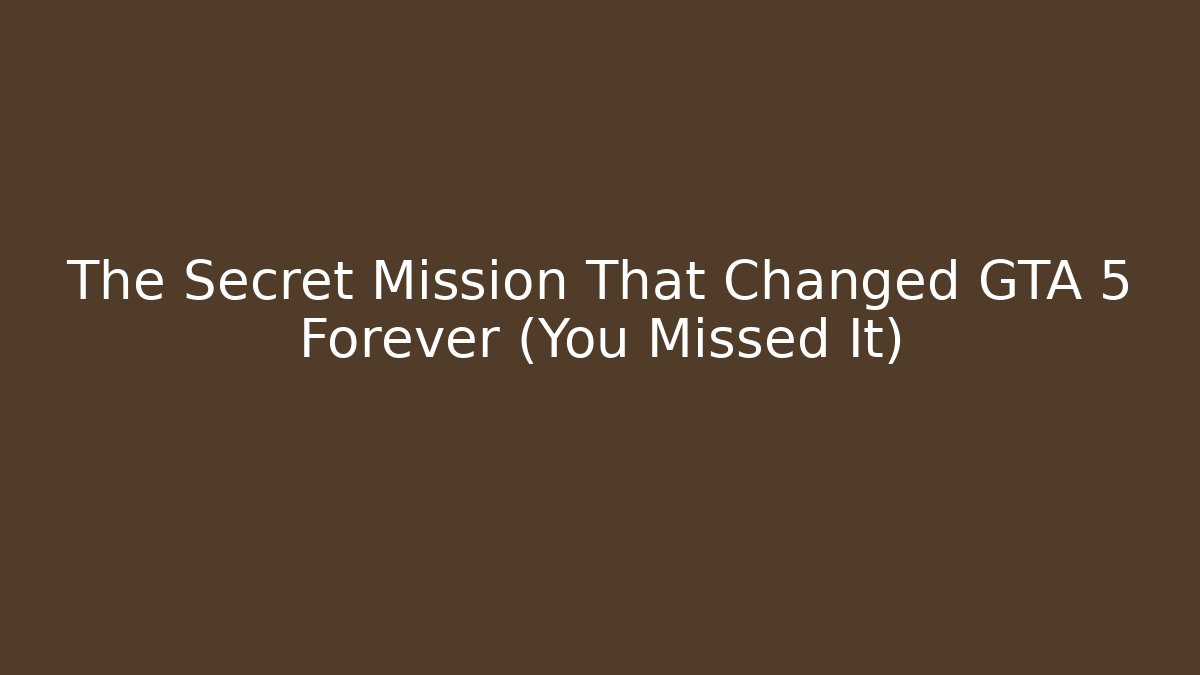 The Secret Mission That Changed GTA 5 Forever (You Missed It)