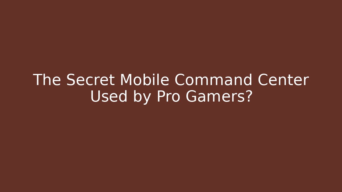 The Secret Mobile Command Center Used by Pro Gamers?
