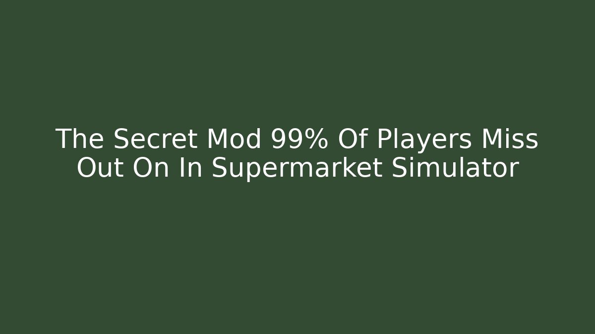 The Secret Mod 99% Of Players Miss Out On In Supermarket Simulator