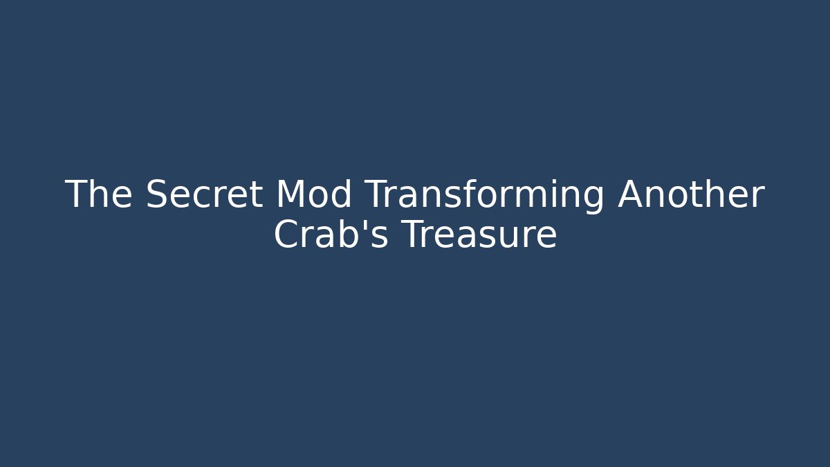 The Secret Mod Transforming Another Crab's Treasure