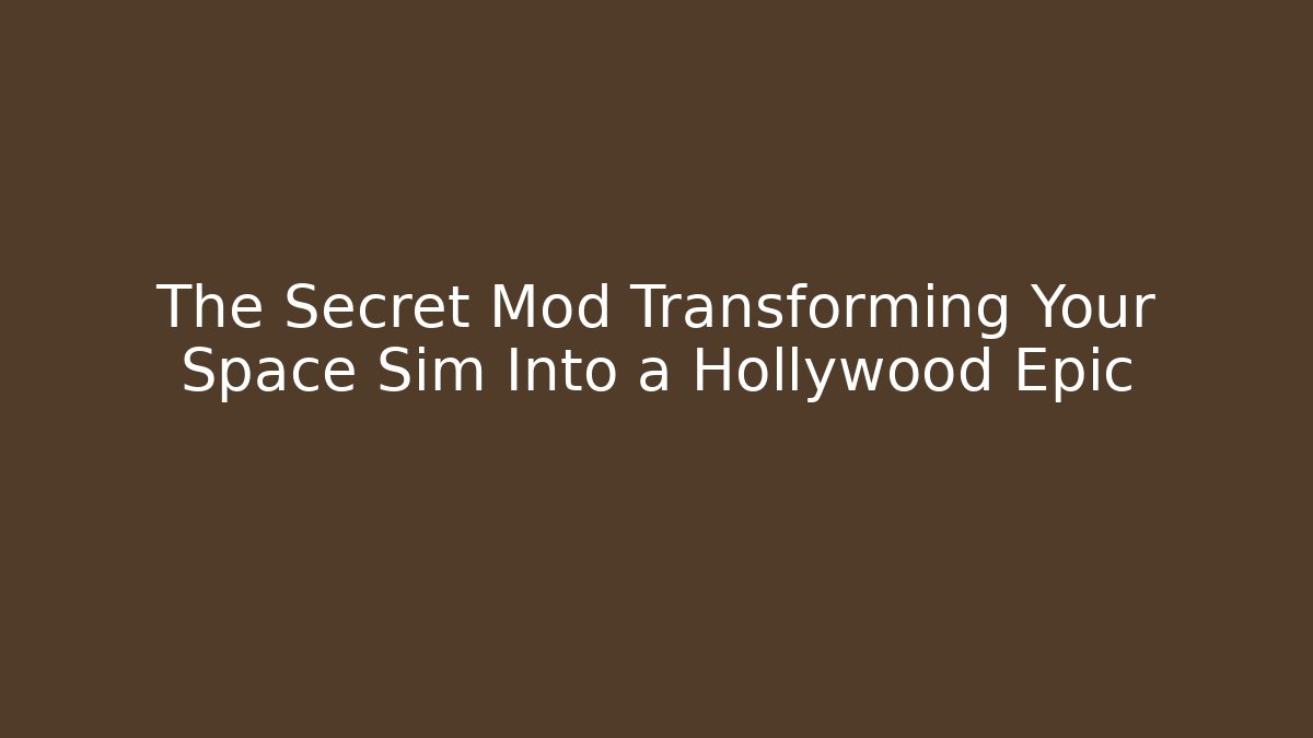 The Secret Mod Transforming Your Space Sim Into a Hollywood Epic