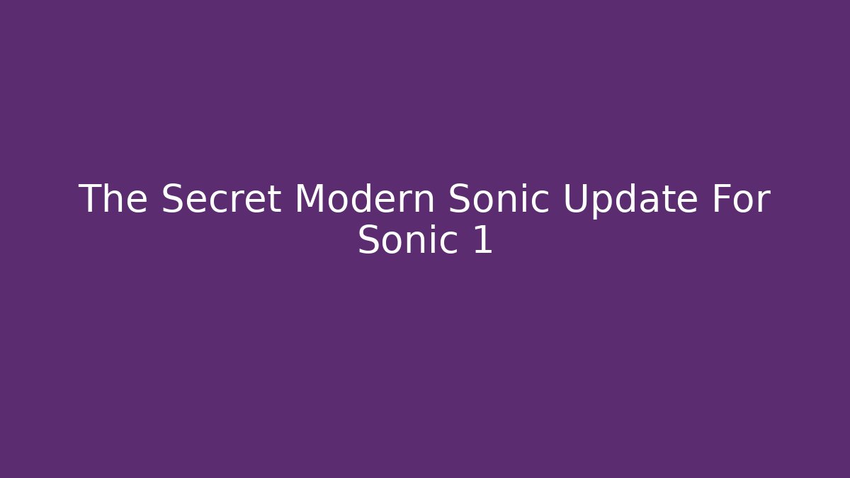 The Secret Modern Sonic Update For Sonic 1