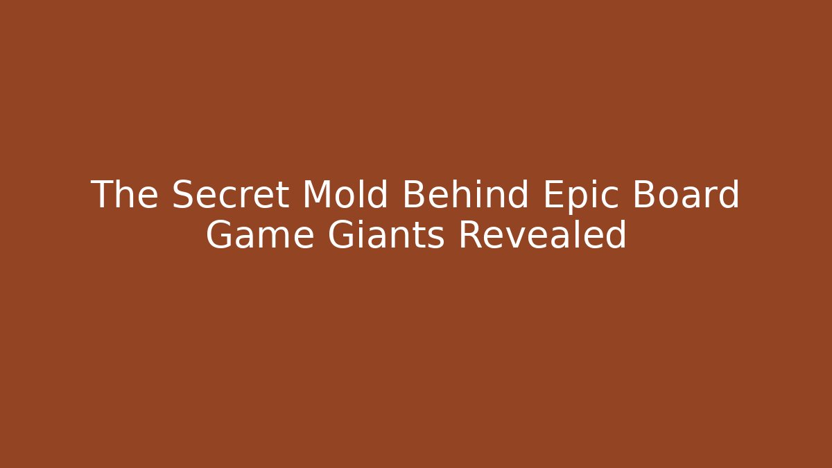 The Secret Mold Behind Epic Board Game Giants Revealed