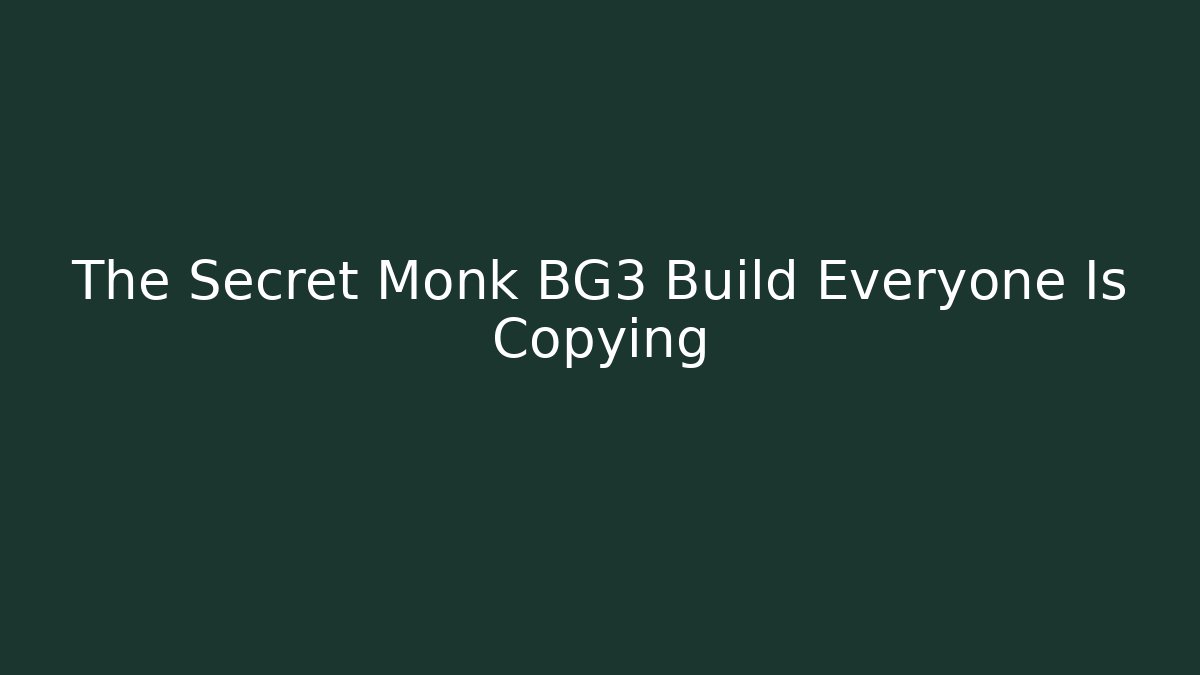 The Secret Monk BG3 Build Everyone Is Copying