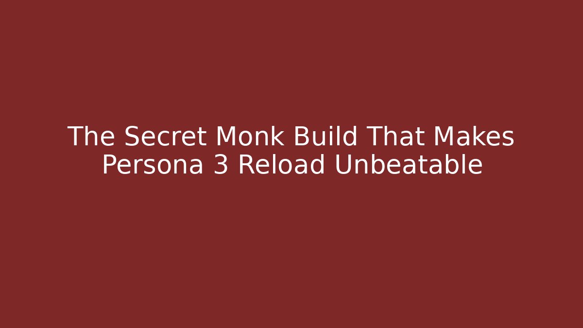 The Secret Monk Build That Makes Persona 3 Reload Unbeatable - Critter Realm