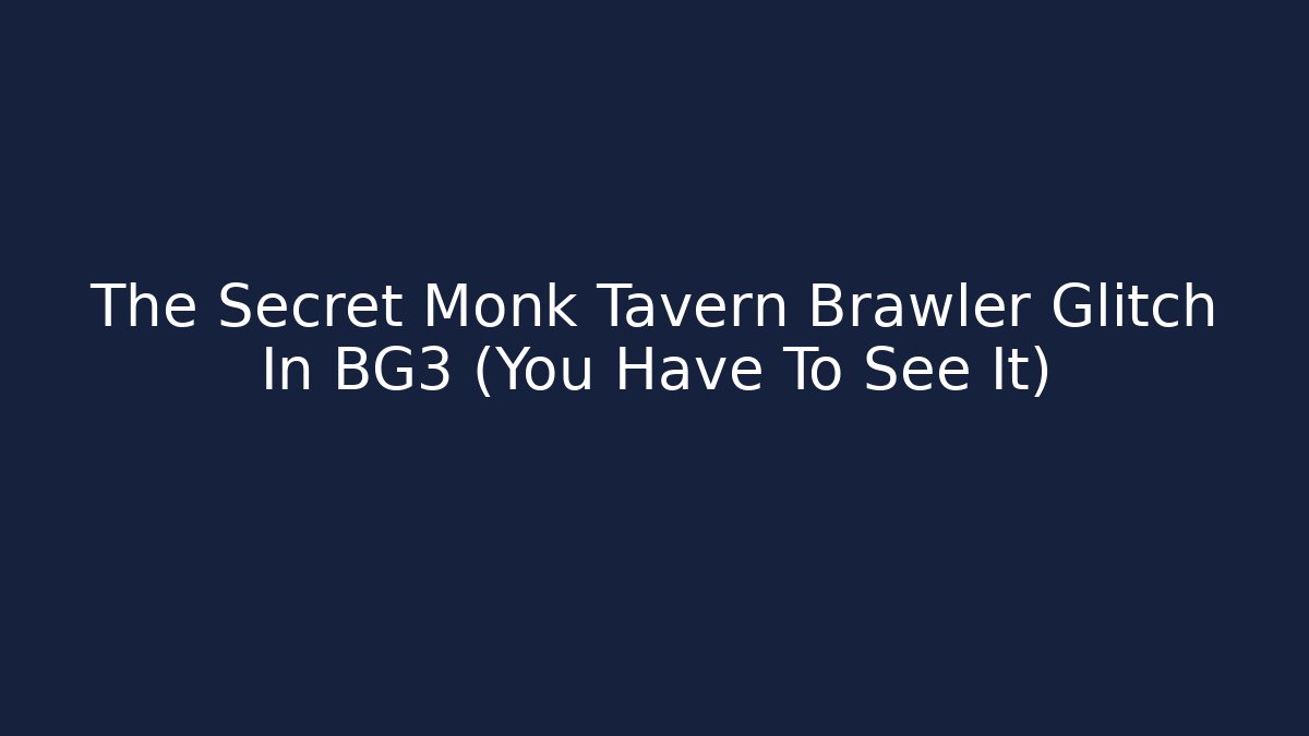 The Secret Monk Tavern Brawler Glitch In BG3 (You Have To See It)
