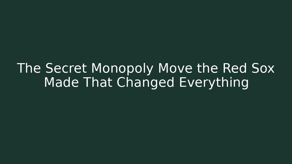 The Secret Monopoly Move the Red Sox Made That Changed Everything