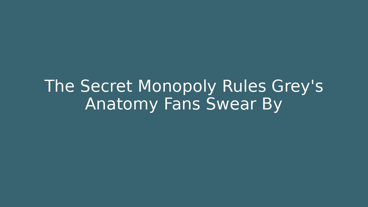 The Secret Monopoly Rules Grey's Anatomy Fans Swear By