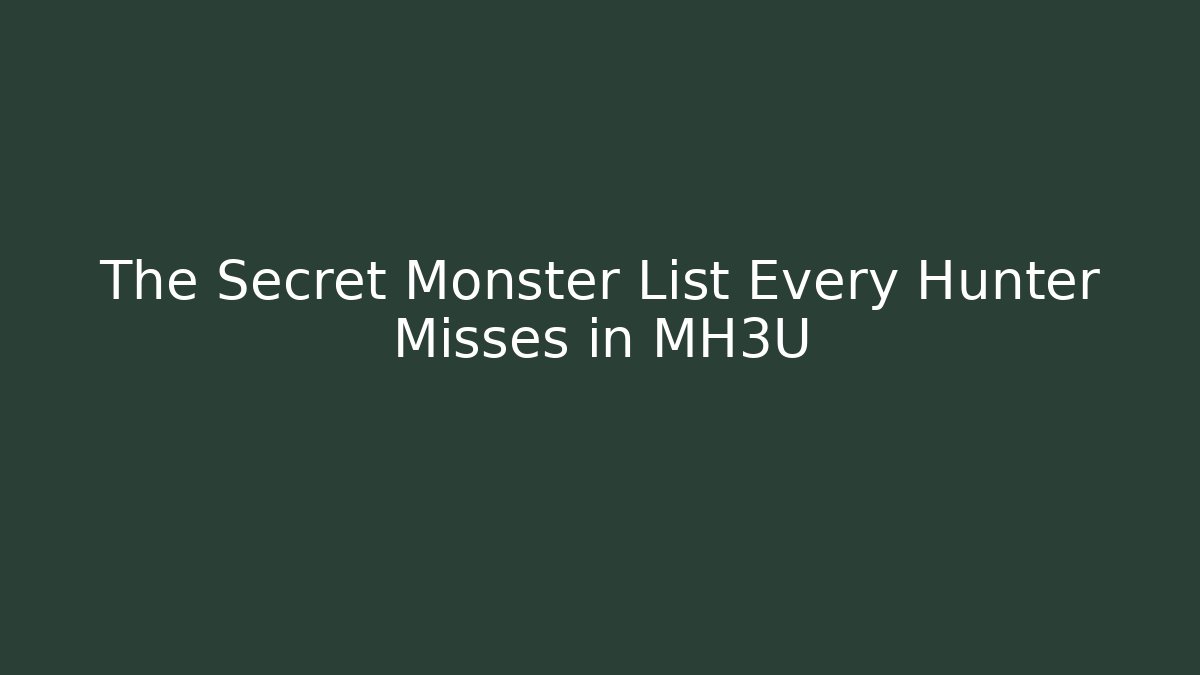 The Secret Monster List Every Hunter Misses in MH3U