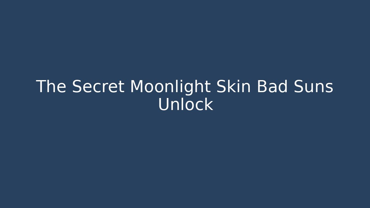 The Secret Moonlight Skin Bad Suns Unlock