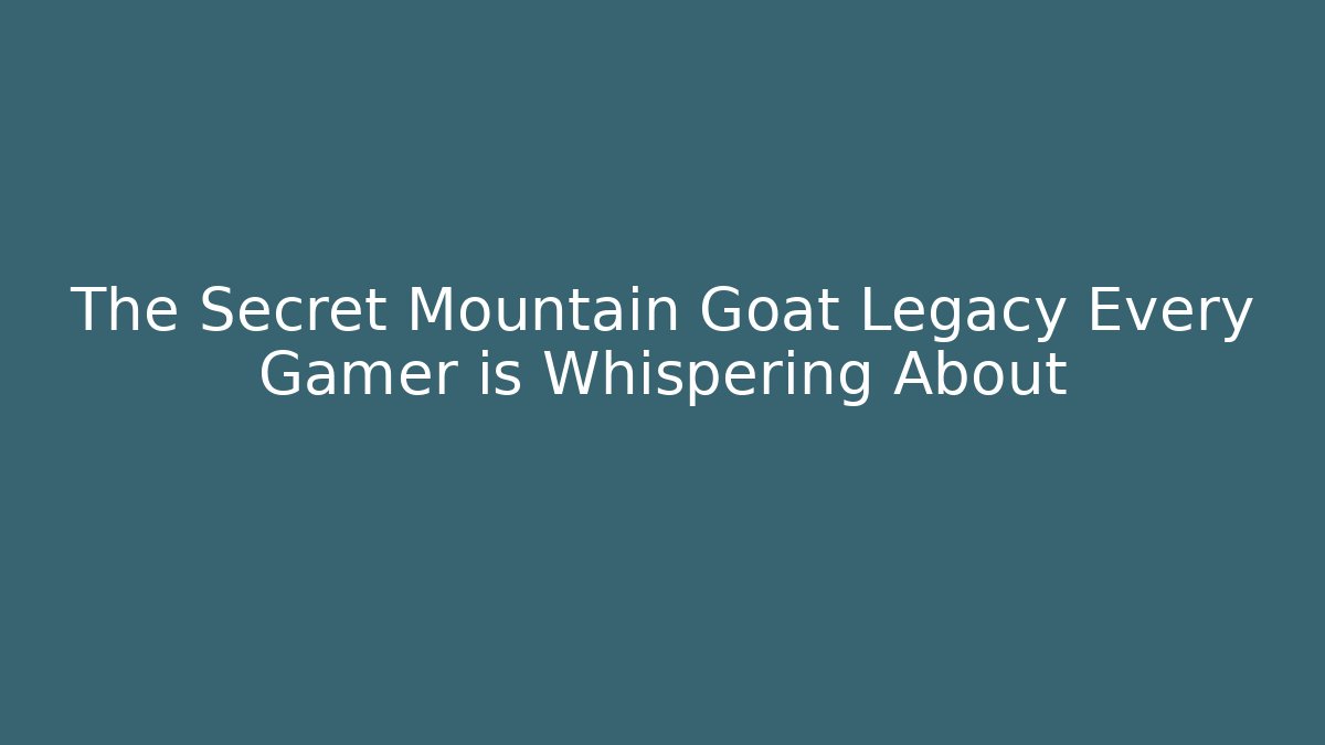 The Secret Mountain Goat Legacy Every Gamer is Whispering About