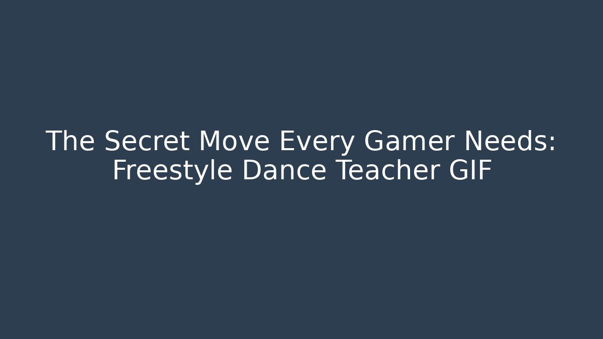 The Secret Move Every Gamer Needs: Freestyle Dance Teacher GIF