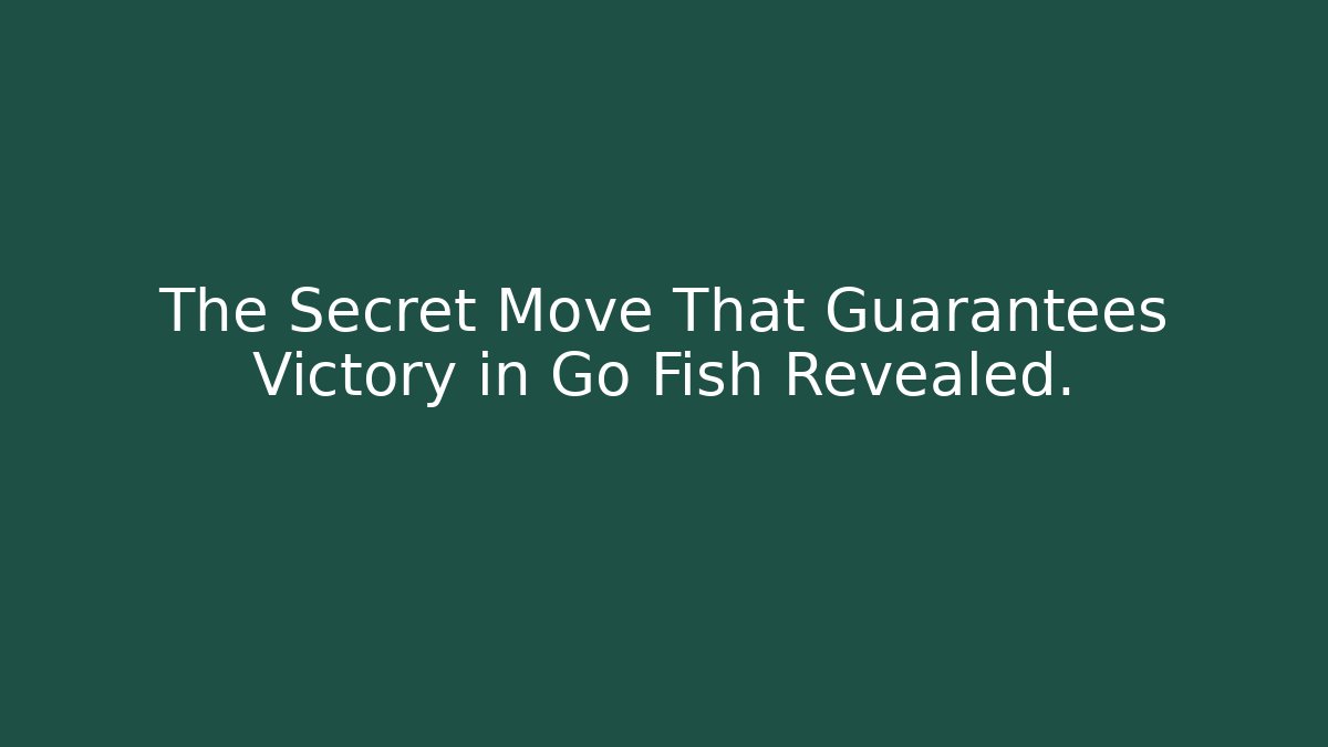 The Secret Move That Guarantees Victory in Go Fish Revealed.