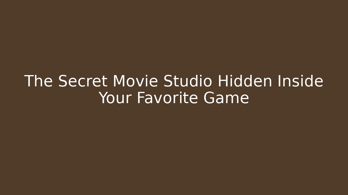 The Secret Movie Studio Hidden Inside Your Favorite Game