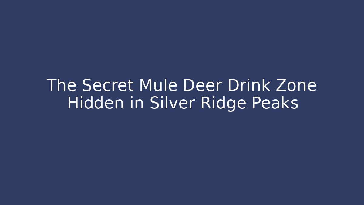 The Secret Mule Deer Drink Zone Hidden in Silver Ridge Peaks