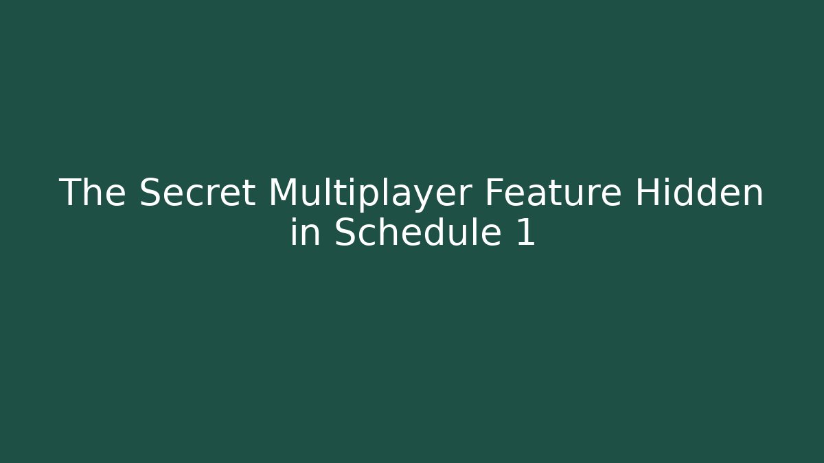 The Secret Multiplayer Feature Hidden in Schedule 1