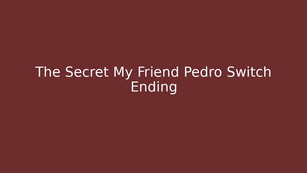 The Secret My Friend Pedro Switch Ending - Critter Realm