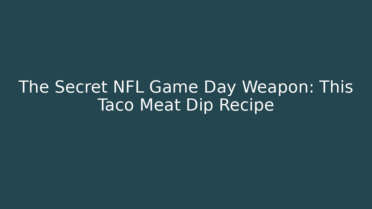 The Secret NFL Game Day Weapon: This Taco Meat Dip Recipe