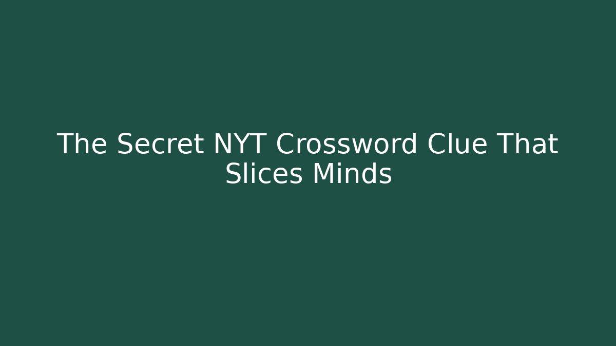 The Secret NYT Crossword Clue That Slices Minds