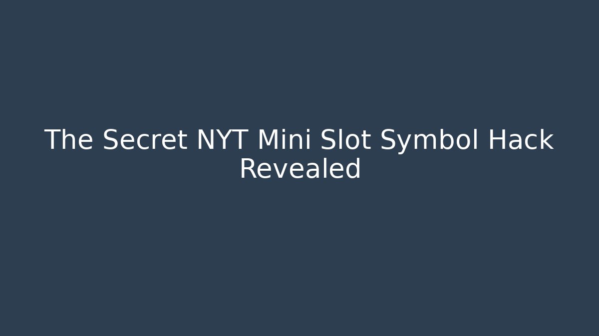 The Secret NYT Mini Slot Symbol Hack Revealed