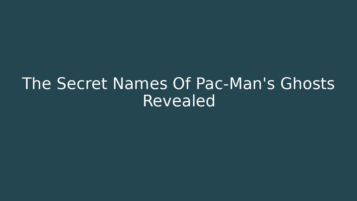 The Secret Names Of Pac-Man's Ghosts Revealed - Critter Realm