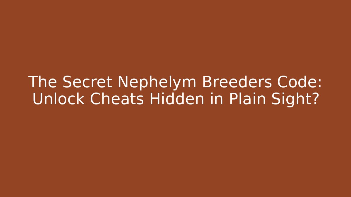 The Secret Nephelym Breeders Code: Unlock Cheats Hidden in Plain Sight? - Critter Realm