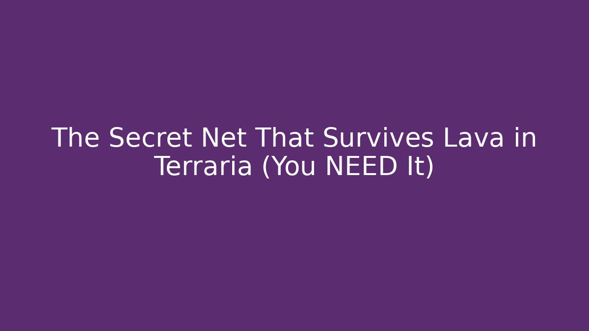 The Secret Net That Survives Lava in Terraria (You NEED It)