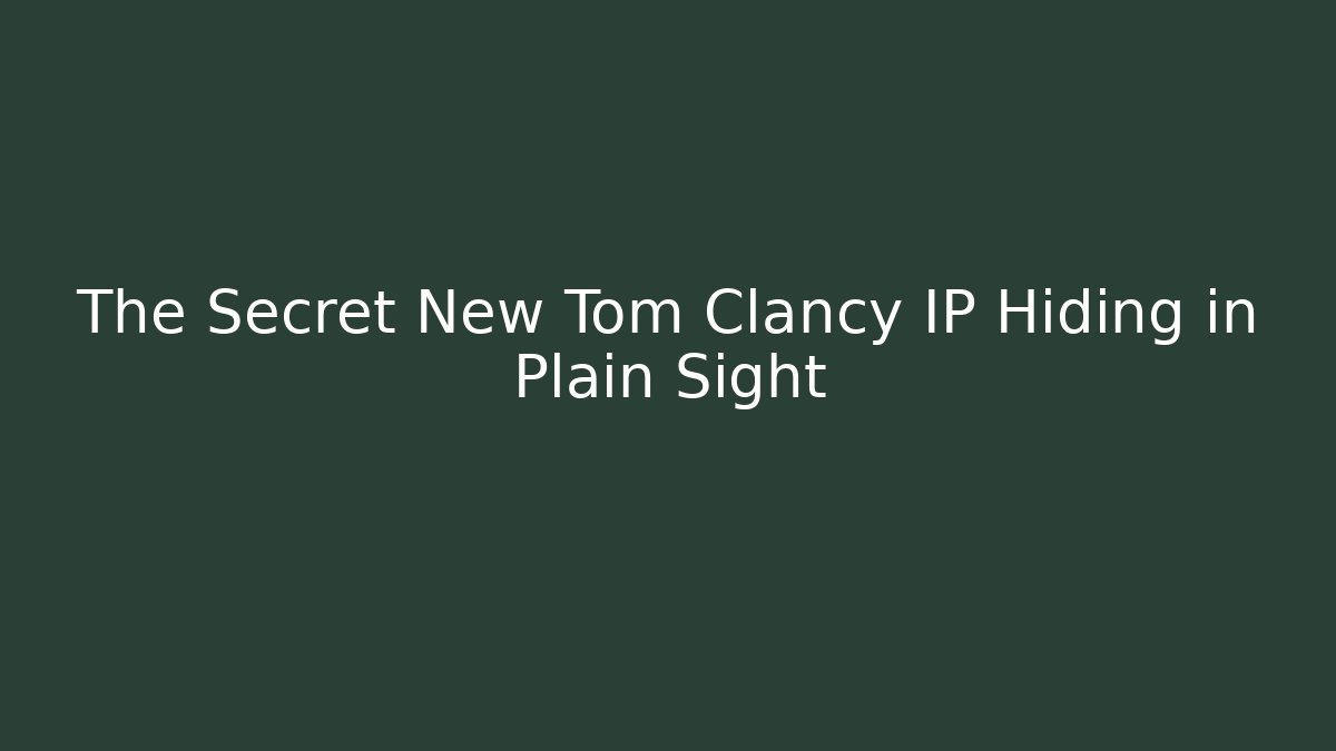 The Secret New Tom Clancy IP Hiding in Plain Sight