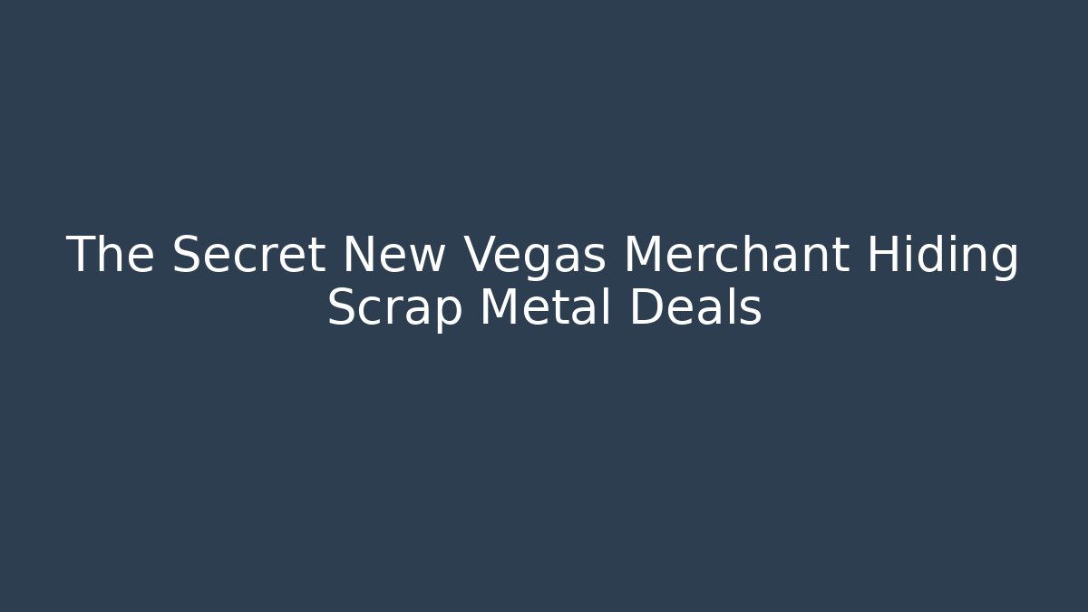 The Secret New Vegas Merchant Hiding Scrap Metal Deals