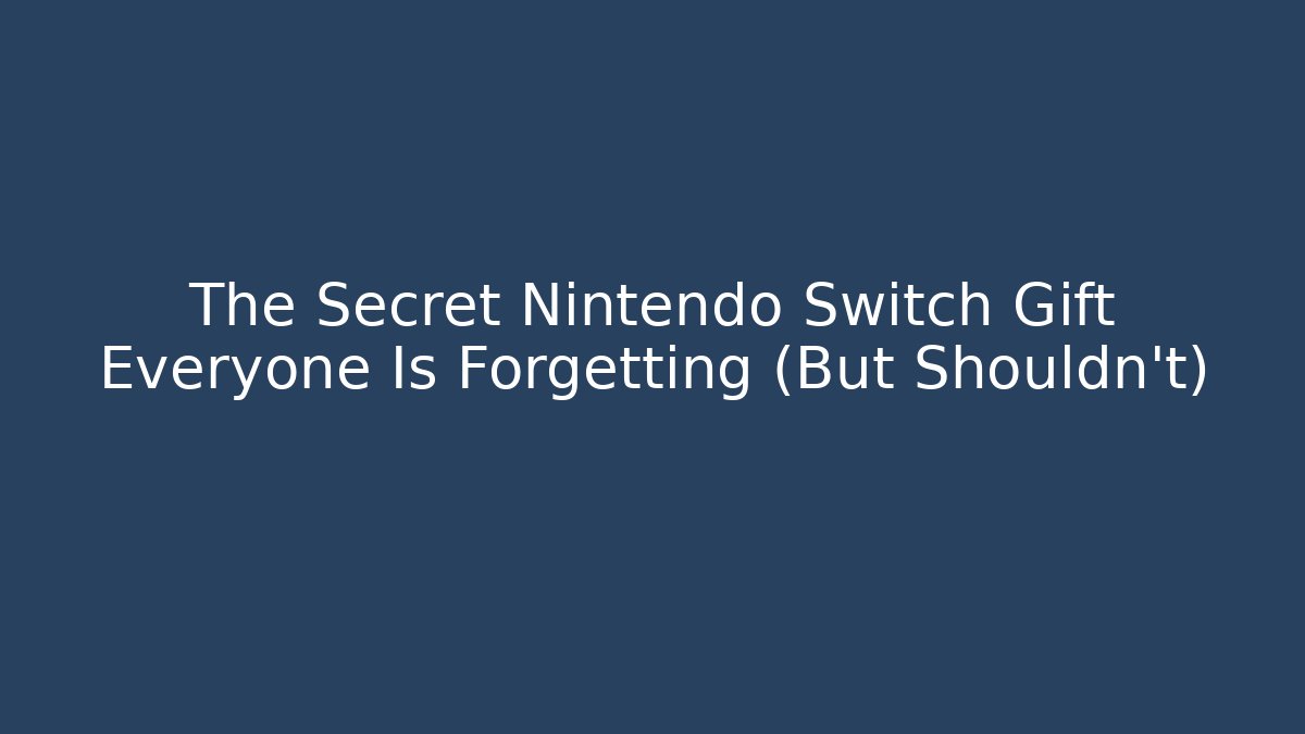 The Secret Nintendo Switch Gift Everyone Is Forgetting (But Shouldn’t)