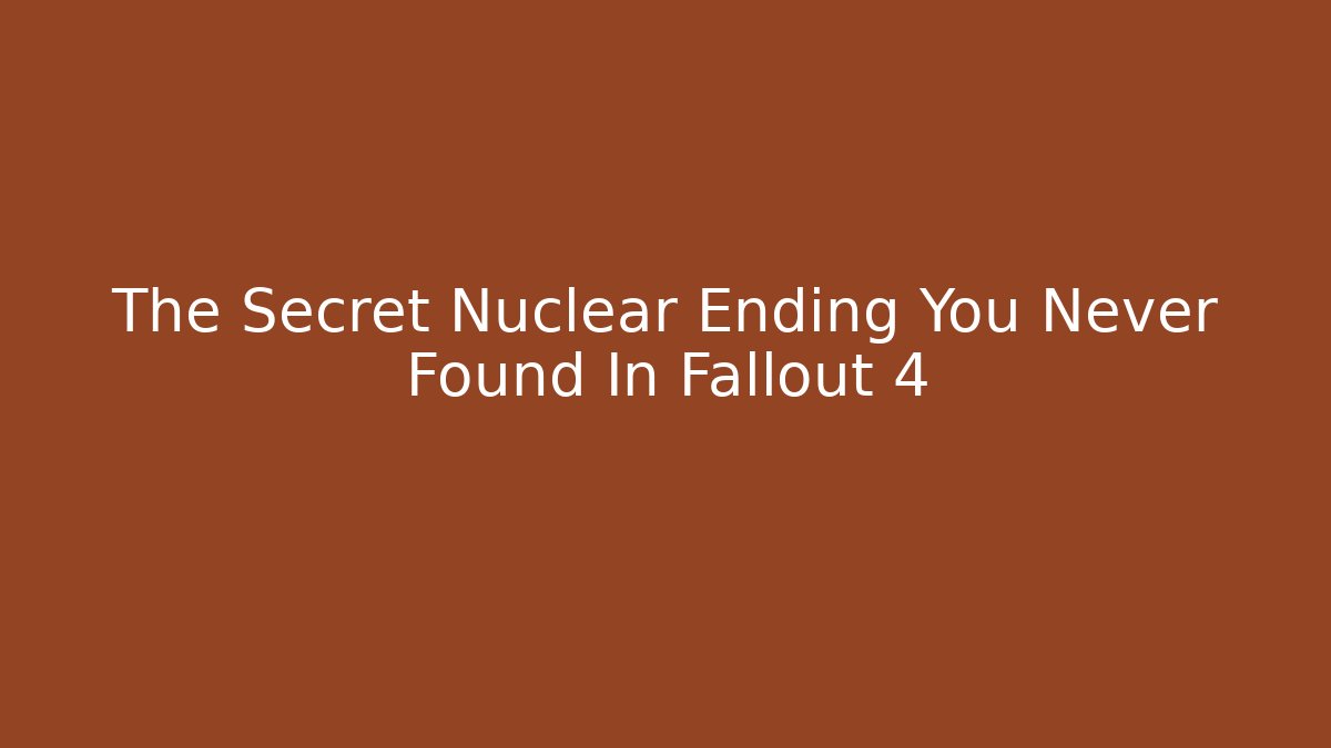 The Secret Nuclear Ending You Never Found In Fallout 4