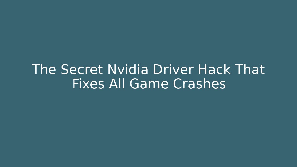 The Secret Nvidia Driver Hack That Fixes All Game Crashes - Critter Realm