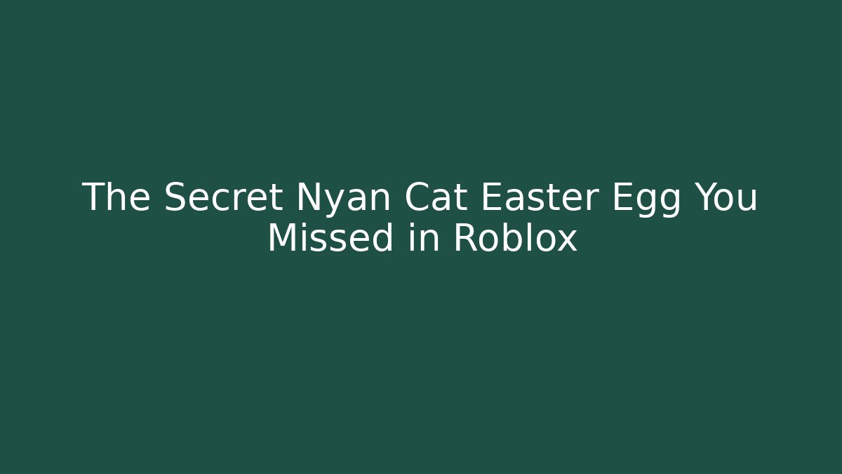 The Secret Nyan Cat Easter Egg You Missed in Roblox