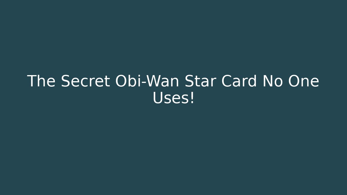 The Secret Obi-Wan Star Card No One Uses!