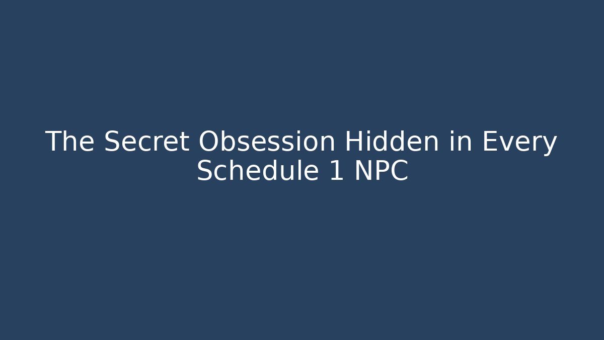 The Secret Obsession Hidden in Every Schedule 1 NPC - Critter Realm