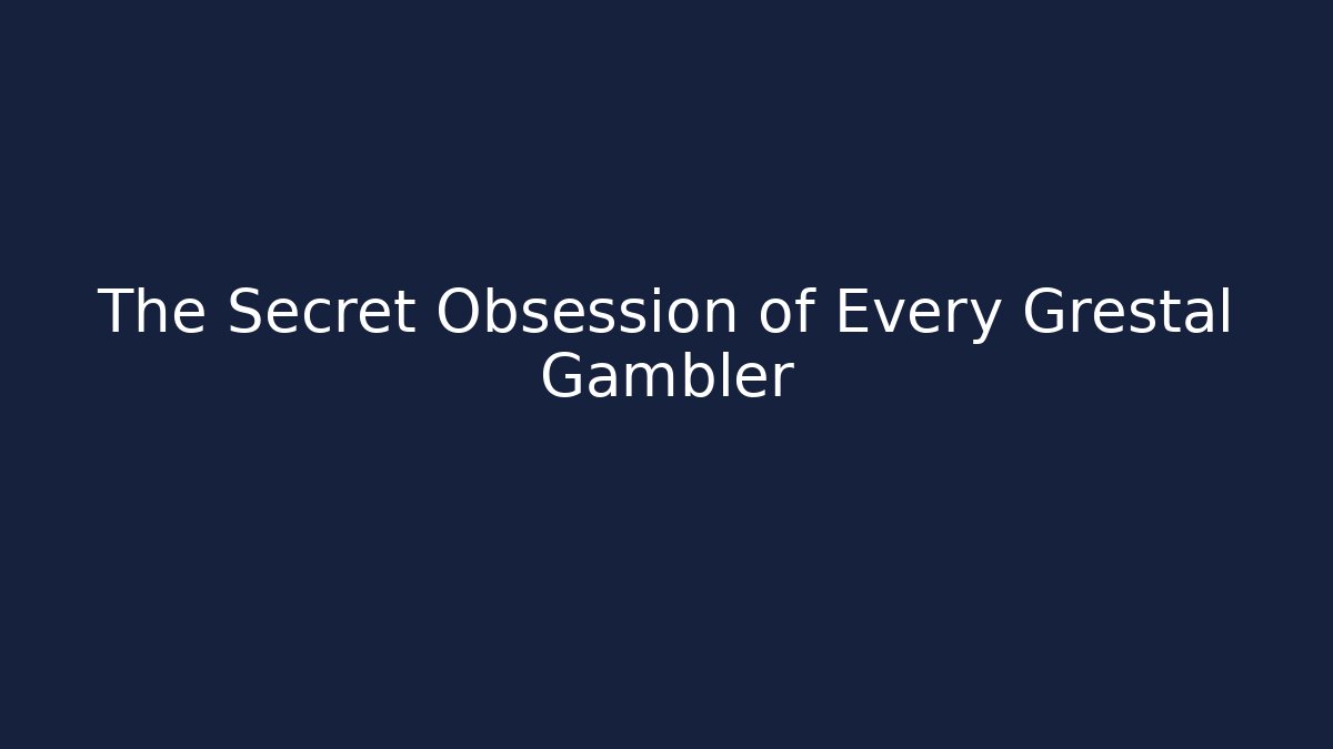 The Secret Obsession of Every Grestal Gambler
