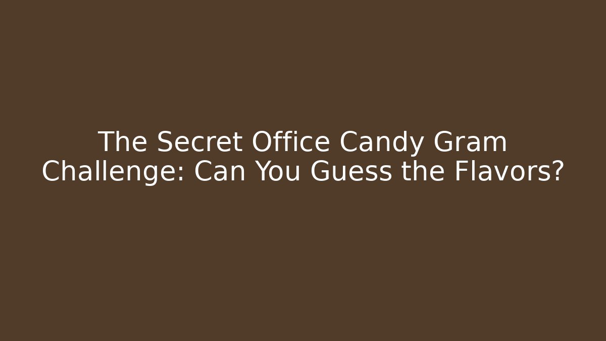 The Secret Office Candy Gram Challenge: Can You Guess the Flavors?