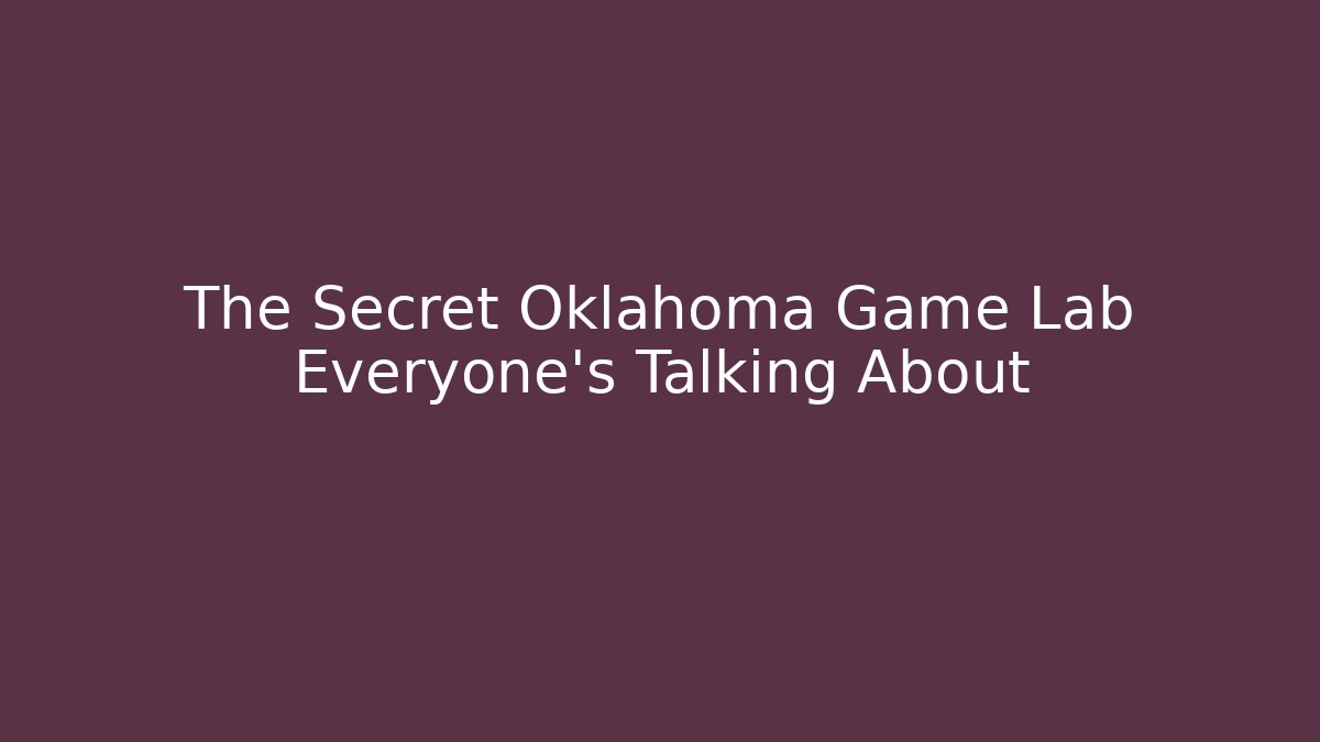 The Secret Oklahoma Game Lab Everyone's Talking About