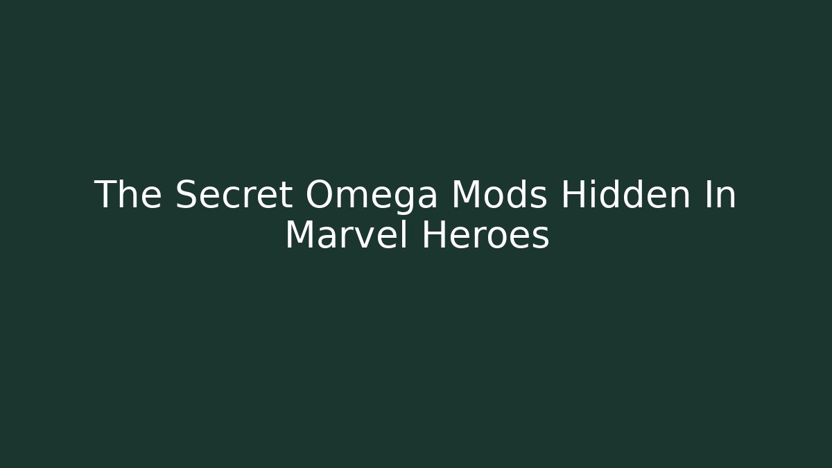 The Secret Omega Mods Hidden In Marvel Heroes